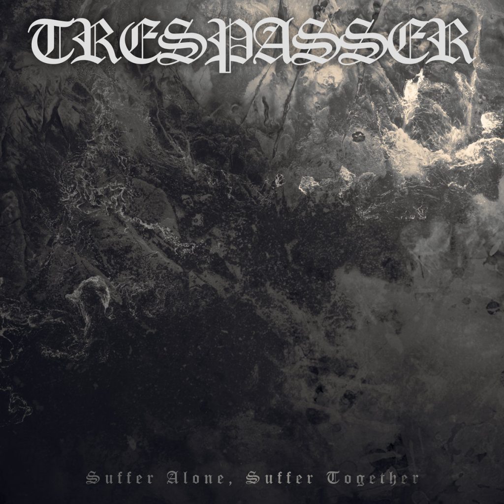 TRESPASSER - Suffer Alone, Suffer Together